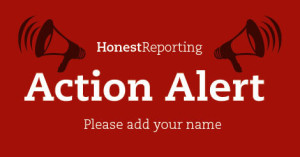 HonestReporting's "Action Alert." Photo; HonestReporting.